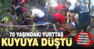 Merdivende ayağı kayan 70 yaşındaki adam tarlasındaki kuyuya düştü