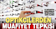 Optikçilerden muafiyet tepkisi