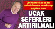 DENTUROD Başkanı Şen: Uçak seferleri artırılmalı