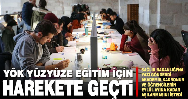 YÖK, üniversitelerde yüz yüze öğretimin başlatılması için harekete geçti