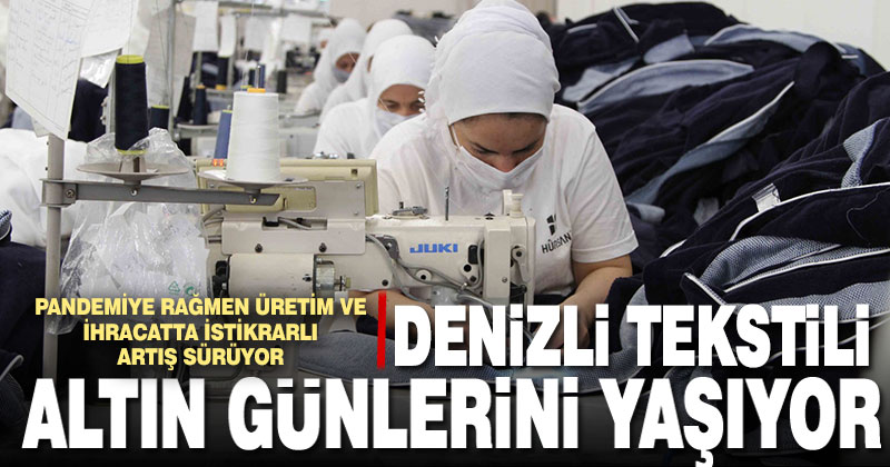 Denizli tekstili, pandemiye rağmen altın günlerini yaşıyor