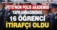 FETÖ’nün Polis Akademisi öğrenci yapılanması soruşturmasında 16 şüpheli itirafçı oldu