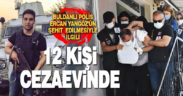 Buldan’lı polis memuru Ercan Yangöz’ün şehit edildiği olayın 19 şüphelisinden 12’si cezaevine gönderildi