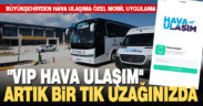 Büyükşehir’den hava ulaşıma özel mobil uygulama