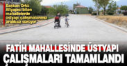 Fatih Mahallesinde üstyapı çalışmaları tamamlandı