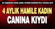 4 aylık hamile kadın hem bebeğinin hem kendinin canına kıydı