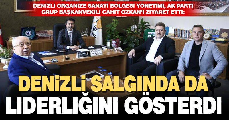 Denizli OSB Yönetiminden, Ak Parti Grup Başkanvekili Cahit Özkan’a ziyaret