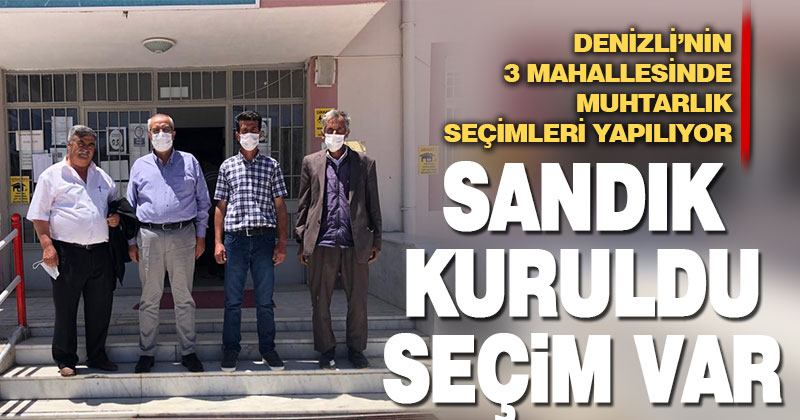 Denizi’nin 3 mahallesinde seçim heyecanı yaşanıyor