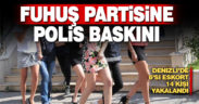 Fuhuş partisine polis baskını 6’sı eskort 14 kişi yakalandı