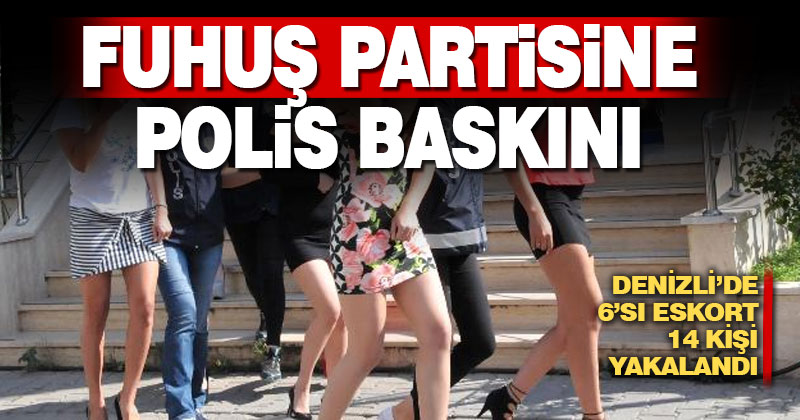 Fuhuş partisine polis baskını 6’sı eskort 14 kişi yakalandı