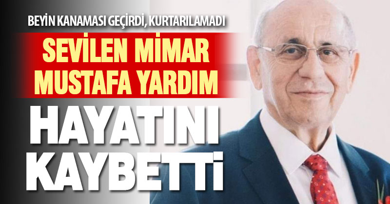 Beyin kanaması geçiren Mimar Mustafa Yardım hayatını kaybetti