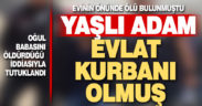 Evinin önünde ölü bulunan adamın oğlu tutuklandı