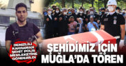 Denizlili kahraman şehit polis için Muğla emniyetinde tören düzenlendi