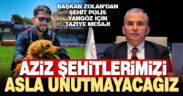 Başkan Zolan’dan Şehit Polis Yangöz için taziye mesajı