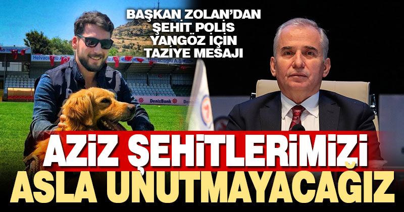Başkan Zolan’dan Şehit Polis Yangöz için taziye mesajı