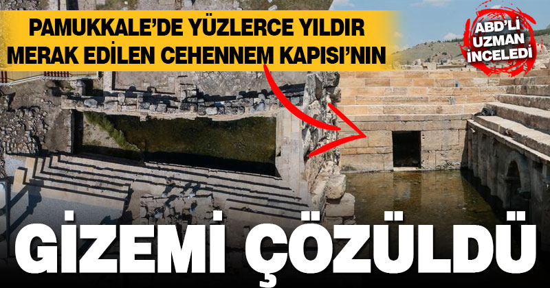 Pamukkale’de yer altına açılan Cehennem Kapısı’nın gizemi sonunda çözüldü