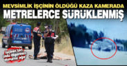 Urfa’dan Denizli’ye çalışmaya gelen mevsimlik işçinin öldüğü kaza kamerada