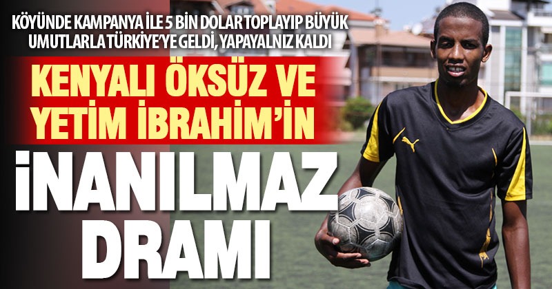 Öksüz ve yetim Kenyalı gencin, inanılmaz dramı