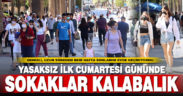 Kısıtlamanın kalkmasıyla, Denizli sokaklarında Cumartesi yoğunluğu