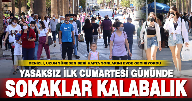 Kısıtlamanın kalkmasıyla, Denizli sokaklarında Cumartesi yoğunluğu