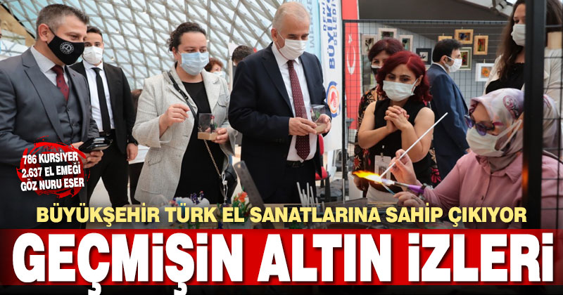 Büyükşehir Türk el sanatlarına sahip çıkıyor