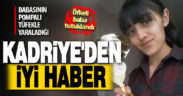 Öz kızını vuran baba tutuklandı, Kadriye taburcu edildi