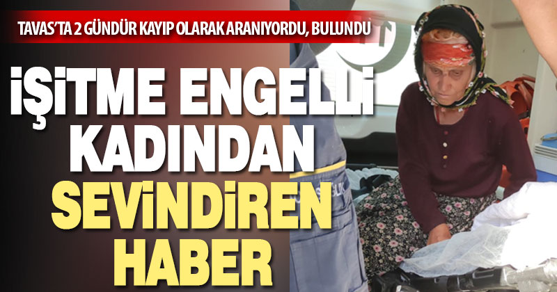 Tavas’ta 3 gündür kayıp olarak aranan işitme engelli kadın bulundu