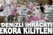 Salgından rekorla çıkan Denizlili ihracatçılar 4 milyar dolar hedefine odaklandı