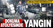 Dokuma atölyesi, yangında kül oldu
