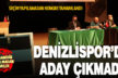 Denizlispor’un seçimli olağan genel kurulunda başkan adayı çıkmadı