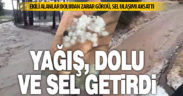 Sağanak yağış, dolu ve sel getirdi