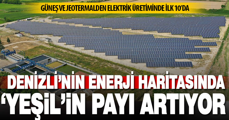 Denizli’nin temiz enerjideki payı yükseliyor