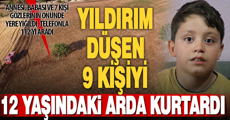 Düşen yıldırımla yaralanan 7 kişiyi 12 yaşındaki Arda’nın telefonu kurtardı