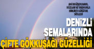 Denizli semalarında çifte gökkuşağı güzelliği