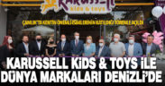 Karussell Kids & Toys ile Dünya Markaları Denizli’de