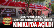 Türkiye’nin en büyük Atatürk Orman Çiftliği şubesi olan Kınıklı Şubesi açıldı