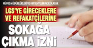 LGS’ye girecek öğrenciler ve yakınları 6 Haziran Pazar sokağa çıkma kısıtlamasından muaf olacak