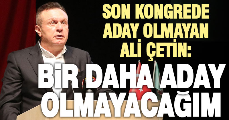 Denizlispor’da kulüp başkanlığını bırakan Ali Çetin: Bir daha aday olmayacağım