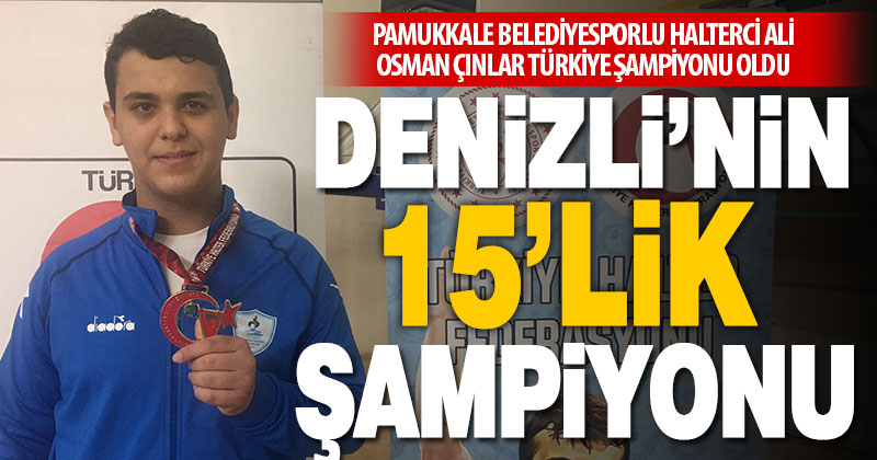 Pamukkale Belediyesporlu halterci Ali Osman Çınlar Türkiye şampiyonu oldu