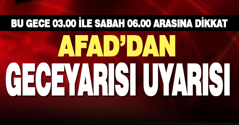 AFAD’dan bu gece için sağanak yağış uyarısı