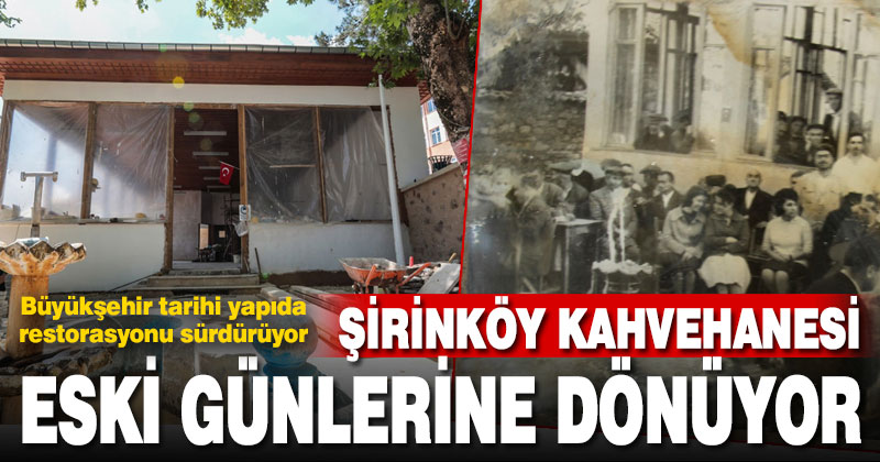 Şirinköy Kahvehanesi Büyükşehir ile eski günlerine dönecek