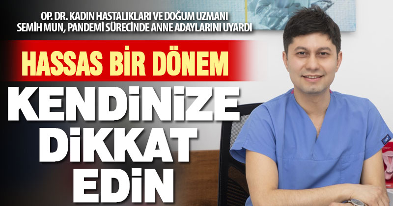 Op. Dr. Kadın Hastalıkları ve Doğum Uzmanı Semih Mun’dan anne adaylarına uyarı