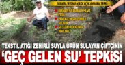 İstediği suyu ürünün ihtiyacı olduğu zamanda alamayan Denizlili üretici tepkili