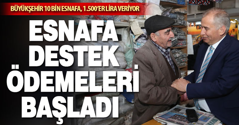 Büyükşehir’in esnafa destek ödemeleri başladı