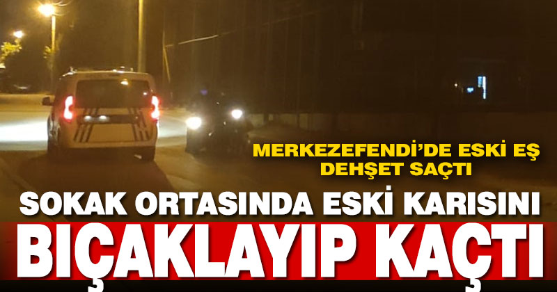 Merkezefendi’de eski eşi tarafından bıçaklanan kadın yaralandı