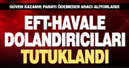 Parasını ödemeden aracı alan EFT dolandırıcıları tutuklandı