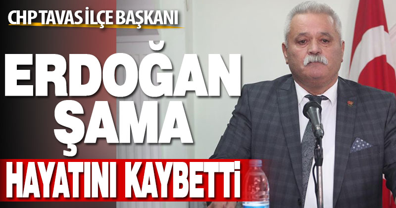 CHP Tavas İlçe Başkanı Erdoğan Şama hayatını kaybetti