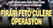 8’i hapis cezasıyla aranan 13 FETÖ zanlısı yakalandı
