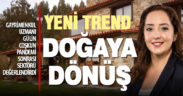 Pandemi etkisiyle gayrimenkul sektöründe ‘doğaya dönüş’ tercih ediliyor