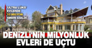 Denizli’nin milyonluk evleri de uçtu